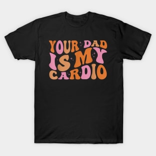 Your Dad Is My Cardio Gym Father Day Womens Mens T-Shirt
